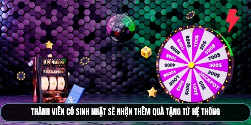 Thành viên có sinh nhật sẽ nhận thêm quà tặng từ hệ thống